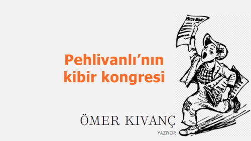 Pehlivanlı’nın kibir kongresi