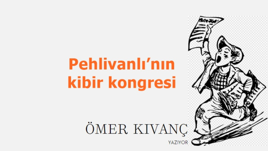 Pehlivanlı’nın kibir kongresi